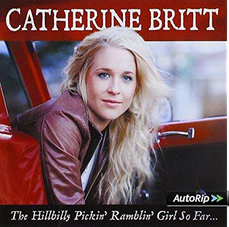 Catherine Britt - The Hillbilly Pickin' Ramblin' Girl So Far...