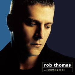 Rob Thomas - ...Something To Be