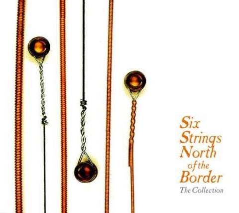 Six Strings North Of The Border - The Collection