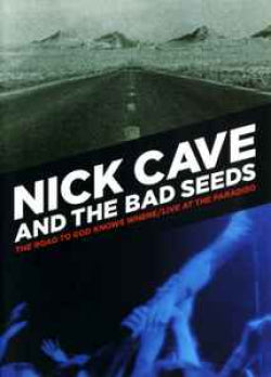 Nick Cave And The Bad Seeds - The Road To God Knows Where / Live At The Paradiso