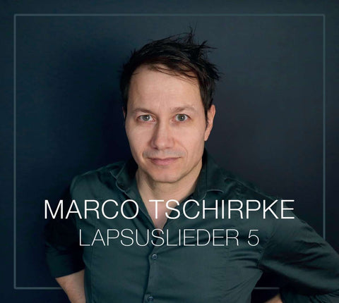 Marco Tschirpke - Lapsuslieder 5