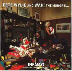 Pete Wylie & Wah! The Mongrel - Infamy! Or How I Didn't Get Where I Am Today