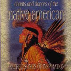 Unknown Artist - Chants and Dances Of The Native American Sacred Songs Of Inspiration