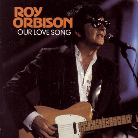 Roy Orbison - Our Love Song