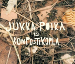 Jukka Poika & Kompostikopla - Jukka Poika Ja Kompostikopla