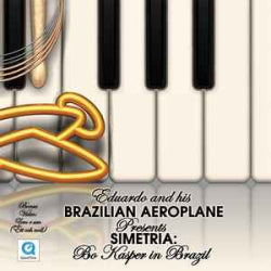 Eduardo And His Brazilian Aeroplane - Simetria  Bo Kasper In Brazil