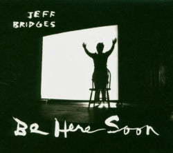 Jeff Bridges - Be Here Soon