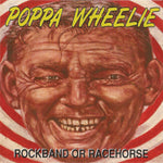 Poppa Wheelie - Rockband Or Racehorse