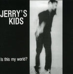 Jerry's Kids - Is This My World?