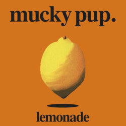 Mucky Pup. - Lemonade