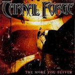 Carnal Forge - The More You Suffer