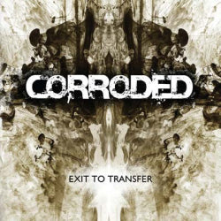 Corroded - Exit To Transfer