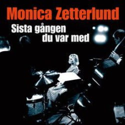 Monica Zetterlund - Sista Gången Du Var Med