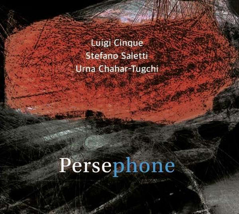 Luigi Cinque, Stefano Saletti & Urna Chahar-Tugchi - Persephone