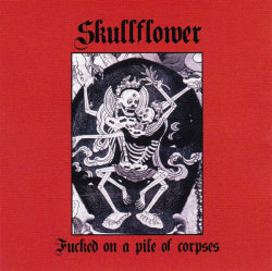 Skullflower - Fucked On A Pile Of Corpses