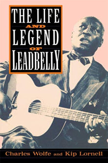 Charles Wolfe - The Life And Legend Of Leadbelly