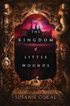 Susann Cokal - The Kingdom of Little Wounds