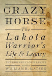 William B. Matson - Crazy Horse  The Lakota Warrior's Life & Legacy