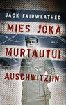 Jack Fairweather - Mies joka murtautui Auschwitziin