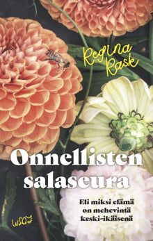 Regina Rask - Onnellisten salaseura eli Miksi elämä on mehevintä keski-ikäisenä