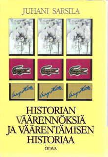 Juhani Sarsila - Historian väärennöksiä ja väärentämisen historiaa