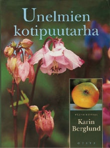 Karin Berglund - Unelmien kotipuutarha