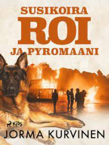 Jorma Kurvinen - Susikoira Roi ja pyromaani