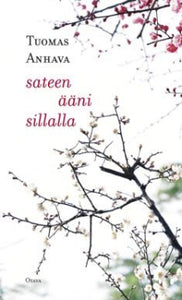 Tuomas Anhava - Sateen ääni sillalla