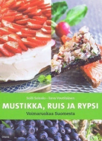 Soini Soisalo - Mustikka, ruis ja rypsi - Voimaruokaa Suomesta