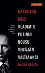 Masha Gessen - Kasvoton mies   Vladimir Putinin nousu Venäjän valtiaaksi