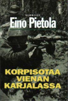 Eino Pietola - Korpisotaa Vienan Karjalassa