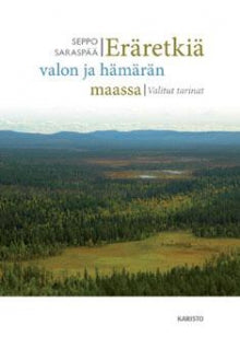 Seppo Saraspää - Eräretkiä valon ja hämärän maassa