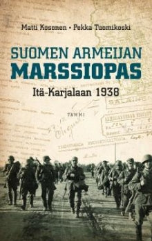 Matti Kosonen - Suomen armeijan marssiopas Itä-Karjalaan 1938