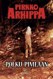 Pirkko Arhippa - Polku pimeään