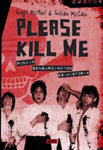 Legs McNeil - Please kill me - Punkin sensuroimaton historia