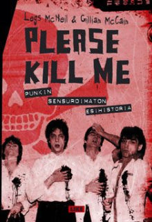 Legs McNeil - Please kill me - Punkin sensuroimaton historia