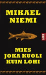 Mikael Niemi - Mies joka kuoli kuin lohi