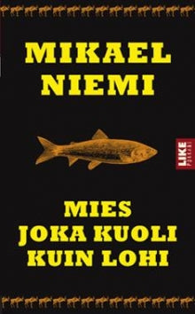 Mikael Niemi - Mies joka kuoli kuin lohi