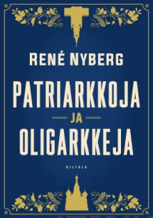 René Nyberg - Patriarkkoja ja oligarkkeja
