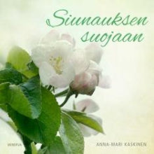 Anna-Mari Kaskinen - Siunauksen suojaan