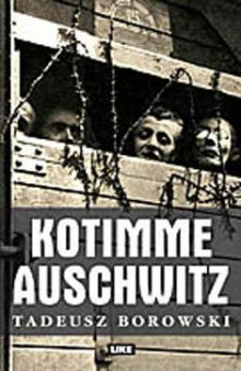 Tadeusz Borowski - Kotimme Auschwitz