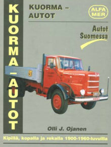 Olli J Ojanen - Kuorma-autot - Kipillä, kopalla ja rekalla 1900-1960-luvuilla