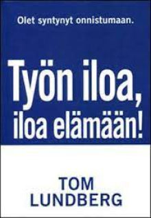 Tom Lundberg - Työn iloa iloa elämään!