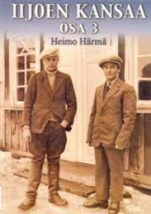 Heimo Härmä - Iijoen kansaa. Osa 3