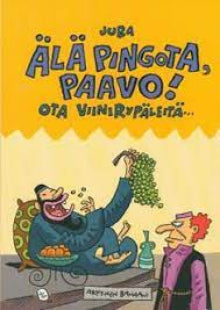 Juba - Älä pingota Paavo! Ota viinirypäleitä..