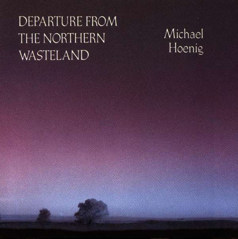 Michael Hoenig - Departure From The Northern Wasteland