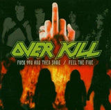 Overkill - F..k You And Then Some / Feel The Fire