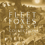 Fleet Foxes - First Collection 2006 - 2009