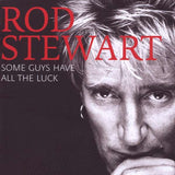 Rod Stewart - Some Guys Have All The Luck - The Very Best Of Rod Stewart