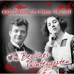 Otto Reutter & Claire Waldoff - Im Berliner Wintergarten